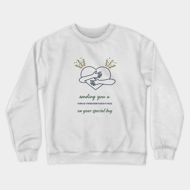 Virus Free Birthday Hug Crewneck Sweatshirt by Artistic Design